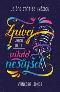 Jones Vanessa: Zpívej, jako by tě nikdo neslyšel