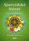 Frawley David: Ájurvédské léčení - Psychosomatická medicína