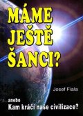 Fiala Jan: Máme ještě šanci? anebo Kam kráčí naše civilizace?