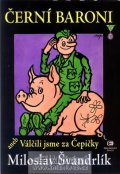Švandrlík Miloslav: Černí baroni aneb Válčili jsme za Čepičky