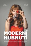 Roubík Lukáš: Moderní hubnutí - Přestaňte hubnout a jednou provždy zhubněte!