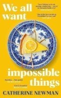 Newman Catherine: We All Want Impossible Things: For fans of Nora Ephron, a warm, funny and d