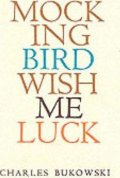 Bukowski Charles: Mockingbird Wish Me Luck