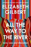 Gilbert Elizabeth: All the Way to the River