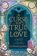 Garberová Stephanie: A Curse For True Love: the thrilling final book in the Sunday Times bestsel