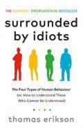 Erikson Thomas: Surrounded by Idiots : The Four Types of Human Behaviour (or, How to Unders