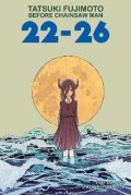 Fudžimoto Tacuki: Tatsuki Fujimoto Before Chainsaw Man: 22-26