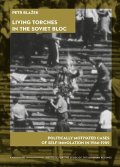 -: Living Torches in the Soviet Bloc Politically motivated cases of self-immol