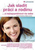 Rydvalová Renata: Jak sladit práci a rodinu ...a nezapomenout na sebe