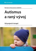 Straussová Romana: Autismus a raný vývoj - Od projevů k terapii
