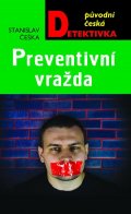 Češka Stanislav: Preventivní vražda
