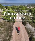 Kukal Zdeněk: Chorvatskem na kole - 20 oblastí, 50+ tras - ostrovy, pobřeží i vnitrozemí