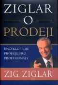 Ziglar Zig: Ziglar o prodeji - Encyklopedie prodeje pro profesionály