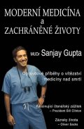 Gupta Sanjay: Moderní medicína a zachráněné životy - Opravdové příběhy o vítězství medicí