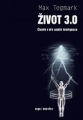 Tegmark Max: Život 3.0 - Člověk v éře umělé inteligence
