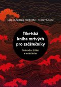 Rinpočhe Lama Lhanang: Tibetská kniha mrtvých pro začátečníky - Průvodce žitím a umíráním
