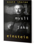 Thorpe Scott: Mysli jako Einstein