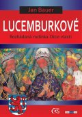 Bauer Jan: Lucemburkové aneb Rozhádaná rodinka Otce vlasti