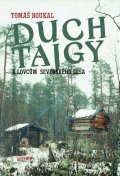 Boukal Tomáš: Duch tajgy - K lovcům severského lesa