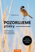 Khil Leander: Pozorujeme ptáky - Praktická příručka: Jak se naučit hledat a určovat ptačí