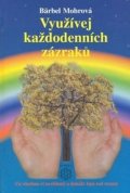 Mohr Bärbel: Využívejte každodenních zázraků