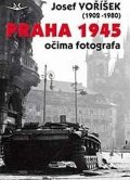 Voříšek Josef: Praha 1945 očima fotografa