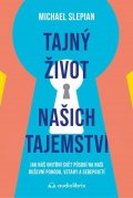 Slepian Michael: Tajný život našich tajemství - Jak náš vnitřní svět působí na naši duševní 