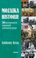 Keas Anthony: Mozaika historie - 50 historických paradoxů světových dějin