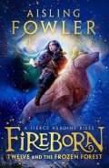 Fowlerová Aisling: Fireborn 1 : Twelve and the Frozen Forest