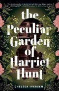 Iversen Chelsea: The Peculiar Garden of Harriet Hunt: A Novel