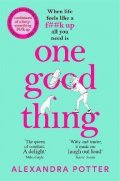Potter Alexandra: One Good Thing: From the Author of Runaway Bestseller Confessions of a Fort