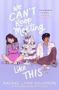 Solomon Rachel Lynn: We Can´t Keep Meeting Like This