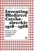 Foletti Ivan: Inventing Medieval Czechoslovakia 1918-1968