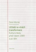 Moreeová Dana: Učitelé na vlnách transformace - Kultura školy před rokem 1989 a po něm
