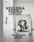 Wittlich Petr: Neklidná figura - Exprese v Českém sochařství 1880-1914