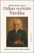 Kučera Martin: Odkaz rychtáře Vaváka Příspěvky k životopisu velkého písmáka