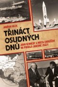 Volek Jindřich: Třináct osudných dnů - John Kennedy a Nikita Chruščov na pokraji jaderné zk