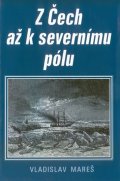 Mareš Vladislav: Z Čech až k severnímu pólu