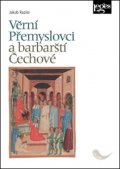 Razim Jakub: Věrní Přemyslovci a barbarští Čechové - Česko-říšské vztahy v raném a vrcho