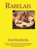 Rabelais Françoise: Pantagruel - Chrabré a hrůzostrašné skutky slovutného Pantagruela, zaznamen