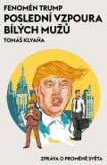 Klvaňa Tomáš: Fenomén Trump - Poslední vzpoura bílých mužů