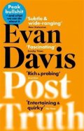 Davis Evan: Post-Truth : Peak Bullshit - and What We Can Do About It