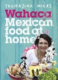 Miers Thomasina: Wahaca - Mexican Food at Home