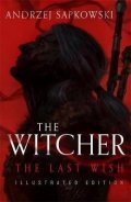 Sapkowski Andrzej: The Last Wish : Introducing the Witcher Illustrated
