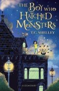 Shelley T. C.: The Boy Who Hatched Monsters