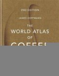 Hoffmann James: The World Atlas of Coffee : From beans to brewing - coffees explored, expla