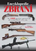 Miller David: Encyklopedie zbraní - Přes 1000 vojenských, sportovních a historických zbra