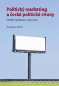 Matušková Anna: Politický marketing a české politické strany: Volební kampaně v roce 2006