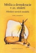 Jakubowicz Karol: Média a demokracie v 21. století: Hledání nových modelů