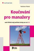 Podaná Radoslava: Koučování pro manažery aneb Všichni mají potřebné zdroje pro své cíle